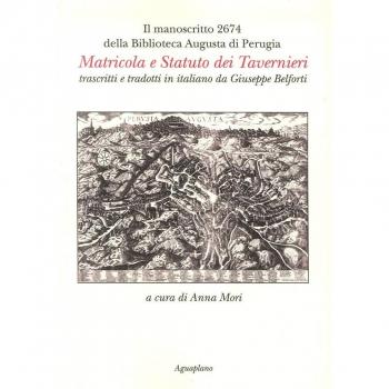 Il manoscritto 2674 della Biblioteca Augusta di Perugia. Matricola e Statuto dei Tavernieri trascritti e tradotti in italiano da Giuseppe Belforti