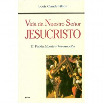 Vida de Nuestro Señor Jesucristo. III. Pasión, Muerte y Resurrección (Tapa dura).