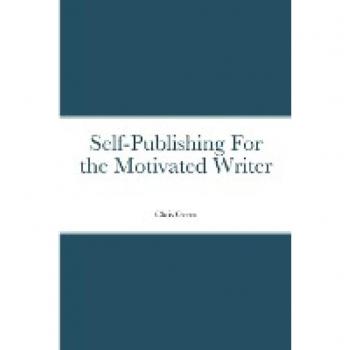 Greco, Christopher: Self-Publishing for the Motivated Writer