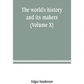 The world's history and its makers (Volume X)
