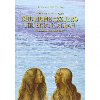 Sul fiume Azzurro nei Sciangallah. Il manoscritto del 1857. Memorie di un viaggio
