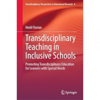 Transdisciplinary Teaching in Inclusive Schools: Promoting Transdisciplinary Education for Learners with Special Needs (Transdisciplinary Perspectives in Educational Research, 8, Band 8)