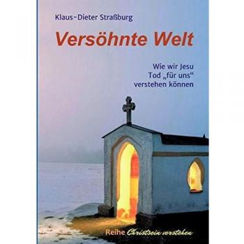 Versöhnte Welt: Wie wir Jesu Tod für uns verstehen können