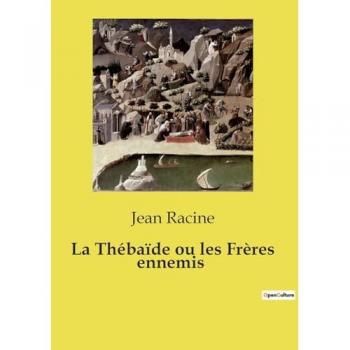 Racine, Jean: La Thébaïde ou les Frères ennemis