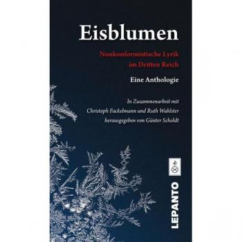 Eisblumen. Nonkonformistische Lyrik im Dritten Reich. Eine Anthologie