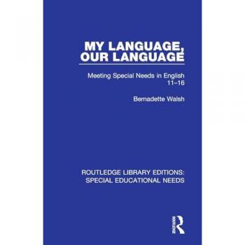 My Language, Our Language: Meeting Special Needs in English 11-16 (Routledge Library Editions: Special Educational Needs)