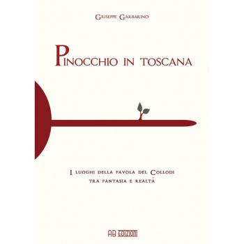 Pinocchio in Toscana. I luoghi della favola del Collodi tra fantasia e realtà