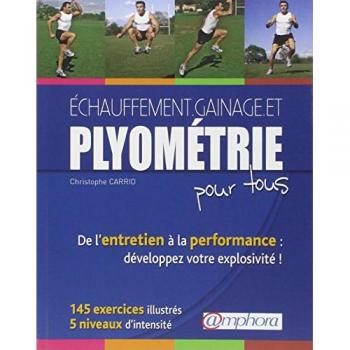 Christophe Carrio Echauffement, Gainage Et Plyométrie Pour Tous : De L'Entretien À La Performance, Développez Votre Explosivité !