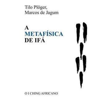 A METAFÍSICA DE IFÁ: O I CHING AFRICANO