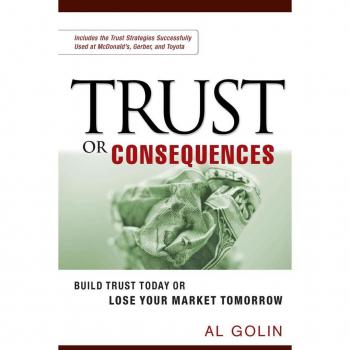 American Management Association Trust or Consequences: Build Trust Today or Lose Your Market Tomorrow