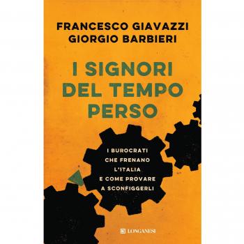 I signori del tempo perso. I burocrati che frenano l'Italia e come provare a sconfiggerli