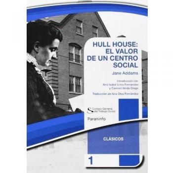 HULL HOUSE: EL VALOR DE UN CENTRO SOCIAL. Colección CGTS / Paraninfo