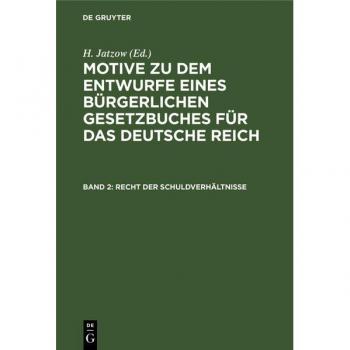 Recht der Schuldverhältnisse: Amtliche Ausgabe (Motive zu dem Entwurfe eines Bürgerlichen Gesetzbuches für das Deutsche Reich)