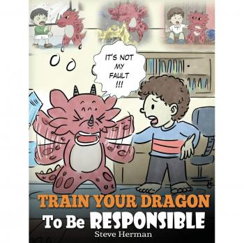 Train Your Dragon To Be Responsible, by Steve Herman