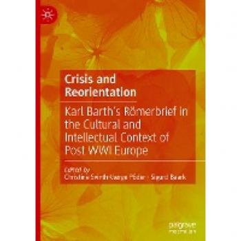 Crisis and Reorientation: Karl Barth’s Römerbrief in the Cultural and Intellectual Context of Post WWI Europe