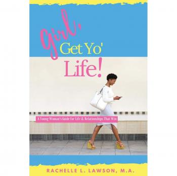 Girl, Get Yo' Life!: A Young Woman's Guide to Life and Relationships That Win