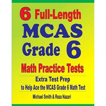 6 Full-Length MCAS Grade 6 Math Practice Tests: Extra Test Prep to Help Ace the MCAS Grade 6 Math Test