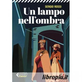 Un lampo nell'ombra. 1909. Delitti, misteri e batticuore nella Regia Polizia Scientifica