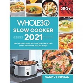 The Whole30 Slow Cooker 2021: Healthy Crock-Pot Recipes