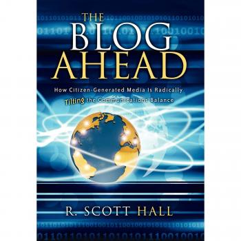 The Blog Ahead: How Citizen Generated Media Is Tilting the Communications Balance