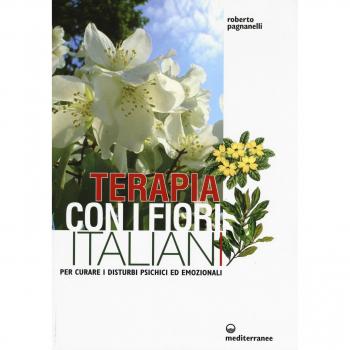 Terapia con i fiori italiani. Per curare i disturbi psichici ed emozionali