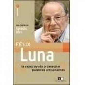 FELIX LUNA LA VEJEZ AYUDA A DESECHAR PALABRAS ALTISONANTES