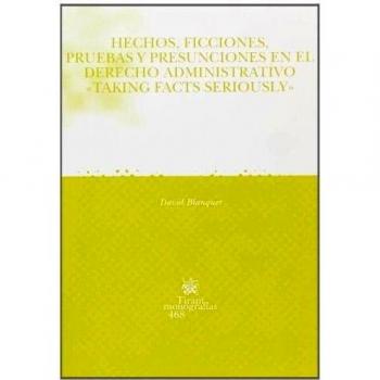 Hechos , ficciones , pruebas y presunciones en el derecho administrattvo Taking facts seriously