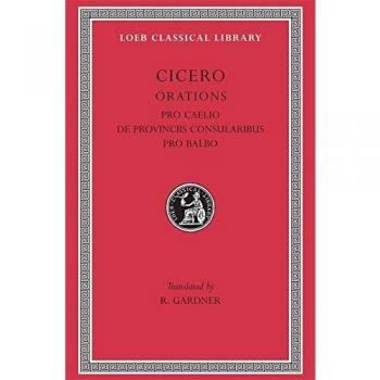 Pro Caelio. De Provinciis Consularibus. Pro Balbo (Loeb Classical Library 447)