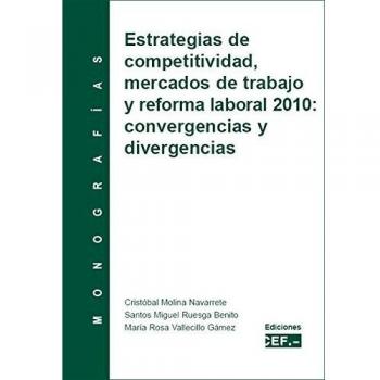 Estrategias de competitividad, mercados de trabajo y reforma laboral 2010: convergencias y divergencias