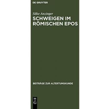 Schweigen im römischen Epos: Zur Dramaturgie der Kommunikation bei Vergil, Lucan, Valerius Flaccus und Statius