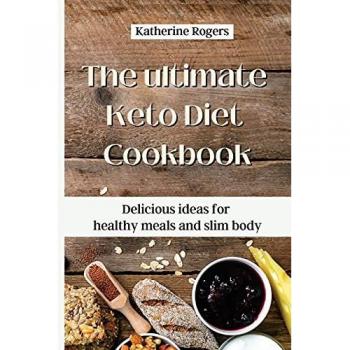 The ultimate Keto Diet Cookbook: Delicious ideas for healthy meals and slim body