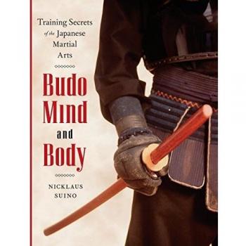 Budo Mind and Body: Training Secrets of the Japanese Martial Arts