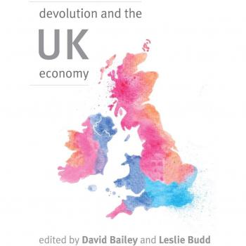 Devolution and the UK Economy by David Bailey