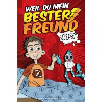 Weil du mein bester Freund bist: Die Geschichte von Alex und seinem Roboterfreund Tony