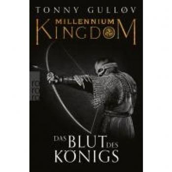 Millennium Kingdom: Das Blut des Königs: Dänemarks blutiger Weg in ein tausendjähriges Königreich.