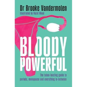 Bloody Powerful : The taboo-busting guide to periods, menopause and everything in-between