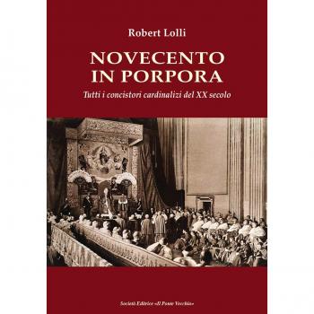 Novecento in Porpora. Tutti i concistori cardinalizi del XX secolo