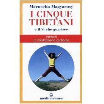 I cinque tibetani e il si che guarisce. Esercizi di meditazione corporea