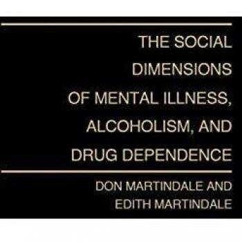 The Social Dimensions of Mental Illness, Alcoholism and Drug Dependence