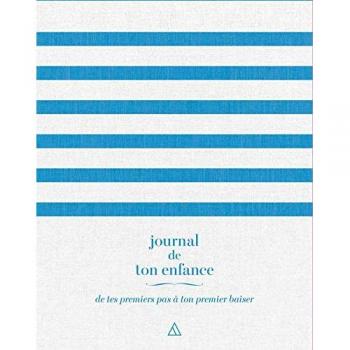 Journal de ton enfance (de tes premiers pas Ã  ton premier baiser