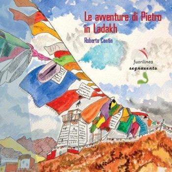 Le avventure di Pietro in Ladakh. Ediz. illustrata