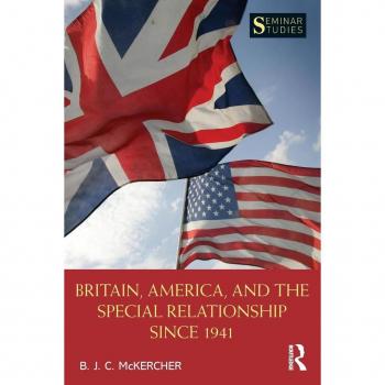 Britain America and the Special Relationship since 1941 by B. J. C McKercher