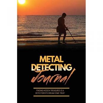 Metal Detecting Journal: Record Detector Machine & Settings Used, Keep Track Of Treasure, Finds & Items Found Pages, Log Location, Notes, Detectorists Gift, Notebook, Book