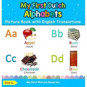 My First Dutch Alphabets Picture Book with English Translations: Bilingual Early Learning & Easy Teaching Dutch Books for Kids