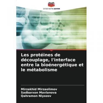 Mirzaolimov, Mirzakhid: Les protéines de découplage, l'interface entre la bioénergétique et le métabolisme