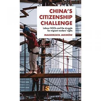 China's Citizenship Challenge: Labour NGOs and Migrant Workers' Rights