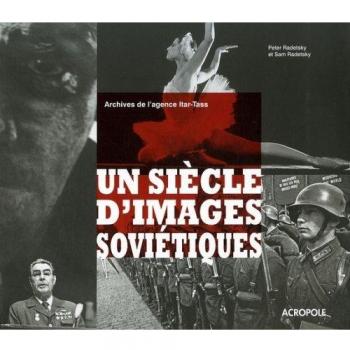 Un siècle d'images soviétiques : Archives de l'agence Itar-Tass