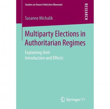 Multiparty Elections in Authoritarian Regimes: Explaining their Introduction and Effects