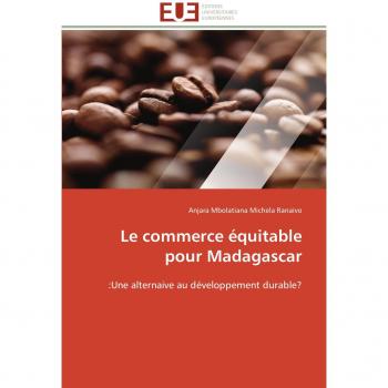 Le commerce équitable pour Madagascar: :Une alternaive au développement durable?