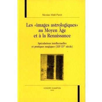 Les images astrologiques au Moyen Age et à la Renaissance: spéculation intellectuelles et pratiques magiques